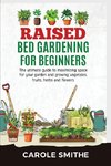 RAISED BED GARDENING FOR BEGINNERS