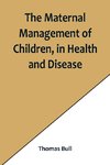 The Maternal Management of Children, in Health and Disease