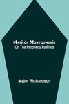 Matilda Montgomerie; Or, The Prophecy Fulfilled