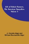 Life of Edwin Forrest, the American Tragedian. Volume 1