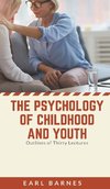 The Psychology of Childhood and Youth Outlines of Thirty Lectures