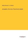 Jerusalem, the city of herod and saladin