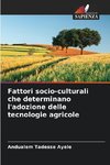 Fattori socio-culturali che determinano l'adozione delle tecnologie agricole