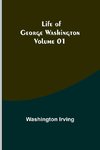 Life of George Washington - Volume 01