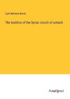 The tradition of the Syriac church of antioch