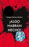 ¡Algo habrán hecho!