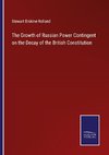 The Growth of Russian Power Contingent on the Decay of the British Constitution