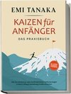 Kaizen für Anfänger - Das Praxisbuch: Wie Sie mit kleinen aber kontinuierlichen Verbesserungen in Beruf, Alltag & Beziehung Großes erreichen - inkl. 5S-Methode für mehr Erfolg & Praxisübungen