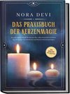 Das Praxisbuch der Kerzenmagie: Wie Sie mit der Kraft der Kerzen Ihr volles Potential entfalten, Ihre Wünsche manifestieren und Ihrem Lebensweg folgen - inkl. Meditation zum Download