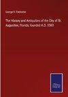 The History and Antiquities of the City of St. Augustine, Florida, founded A.D. 1565