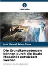 Die Grundkompetenzen können durch die Duale Modalität entwickelt werden