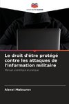 Le droit d'être protégé contre les attaques de l'information militaire