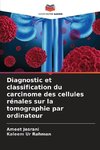 Diagnostic et classification du carcinome des cellules rénales sur la tomographie par ordinateur