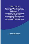 The Life of George Washington, Volume. 3