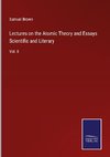 Lectures on the Atomic Theory and Essays Scientific and Literary