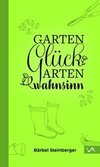 Gartenglück & Gartenwahnsinn