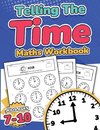 Telling the Time Maths Workbook |  Kids Ages 7-10 | 110 Timed Test Drills with Answers | Hour, Half Hour, Quarter Hour, Five Minutes, Minutes Questions | Grade 2, 3, 4 & 5| Year 3, 4, 5 & 6 | KS2 | Activity Book