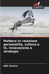 Mettere in relazione personalità, cultura e IS, innovazione e strategia