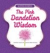 The Pink Dandelion Wisdom