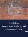 Lettres - Tome II - Livres 6 à 10