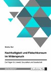 Nachhaltigkeit und Fleischkonsum im Widerspruch. Die Folgen für Umwelt, Gesundheit und Gesellschaft