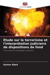 Étude sur le terrorisme et l'interprétation judiciaire de dispositions de fond