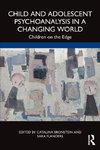 Child and Adolescent Psychoanalysis in a Changing World