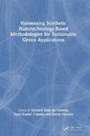 Harnessing Synthetic Nanotechnology-Based Methodologies for Sustainable Green Applications