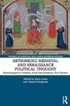 Rethinking Medieval and Renaissance Political Thought