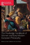 The Routledge Handbook of Women and Early Modern European Philosophy