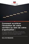 Comment accélérer l'évolution de votre carrière au sein de votre organisation :