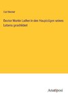 Doctor Martin Luther in den Hauptzügen seines Lebens geschildert