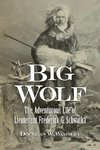 Big Wolf - The Adventurous Life of  Lieutenant Frederick G. Schwatka