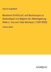 Russlands Einfluß auf, und Beziehungen zu Deutschland vom Beginne der Alleinregierung Peters I. bis zum Tode Nikolaus I. (1689-1855)