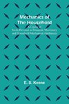 Mechanics of the Household; A Course of Study Devoted to Domestic Machinery and Household Mechanical Appliances