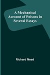 A Mechanical Account of Poisons in Several Essays