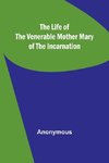 The Life of the Venerable Mother Mary of the Incarnation