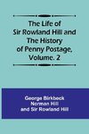 The Life of Sir Rowland Hill and the History of Penny Postage, Volume. 2