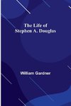 The Life of Stephen A. Douglas