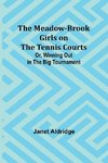 The Meadow-Brook Girls on the Tennis Courts; Or, Winning Out in the Big Tournament