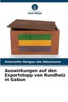 Auswirkungen auf den Exportstopp von Rundholz in Gabun