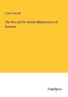 The Arts and the Artistic Manufactures of Denmark