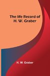 The life record of H. W. Graber