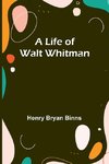 A Life of Walt Whitman