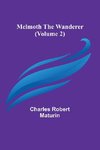 Melmoth the Wanderer (Volume 2)