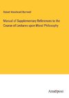 Manual of Supplementary References to the Course of Lectures upon Moral Philosophy