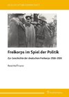 Freikorps im Spiel der Politik