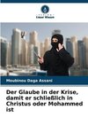 Der Glaube in der Krise, damit er schließlich in Christus oder Mohammed ist