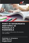 PUNTI DI RIFERIMENTO ANATOMICI DI MASCELLA E MANDIBOLA