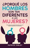 ¿Porqué los Hombres son tan Diferentes a las Mujeres?